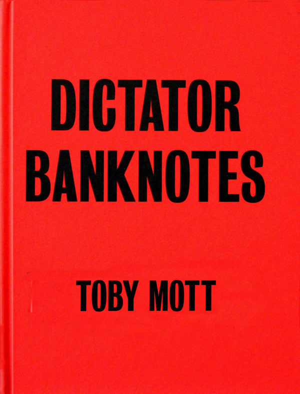 DICTATOR BANKNOTES | Toby Mott | December 2020 - CULTURAL TRAFFIC SHOP